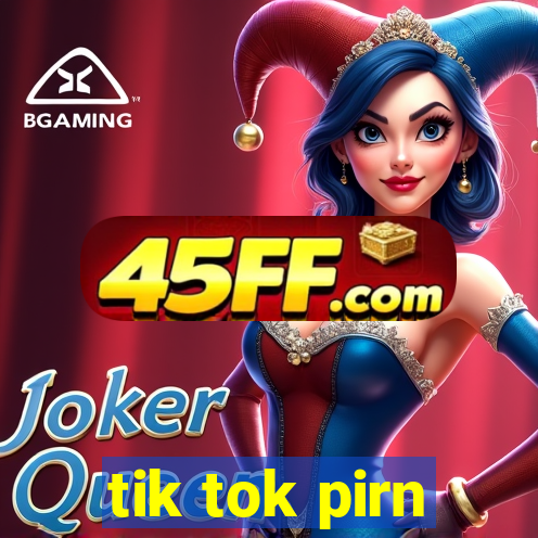tik tok pirn
